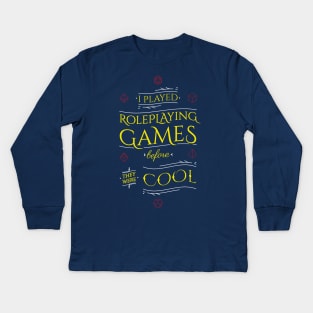 I played Roleplaying Games before they were Cool Kids Long Sleeve T-Shirt